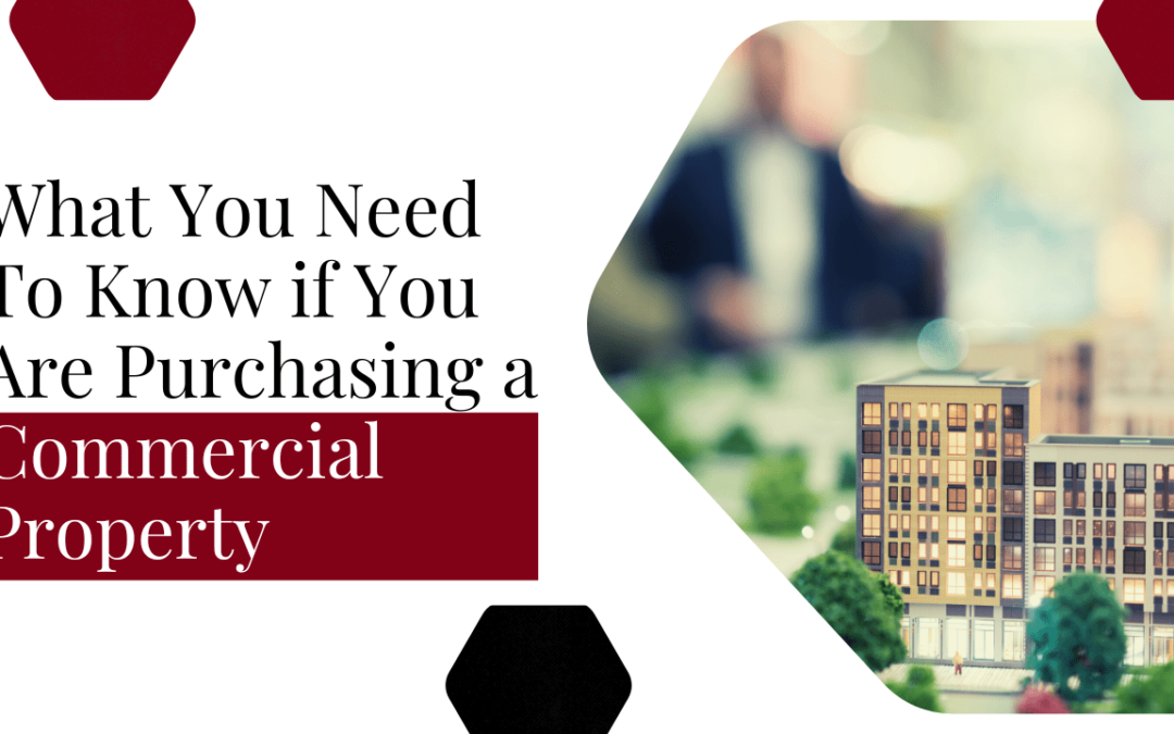 What You Need To Know if You Are Purchasing a Commercial Property