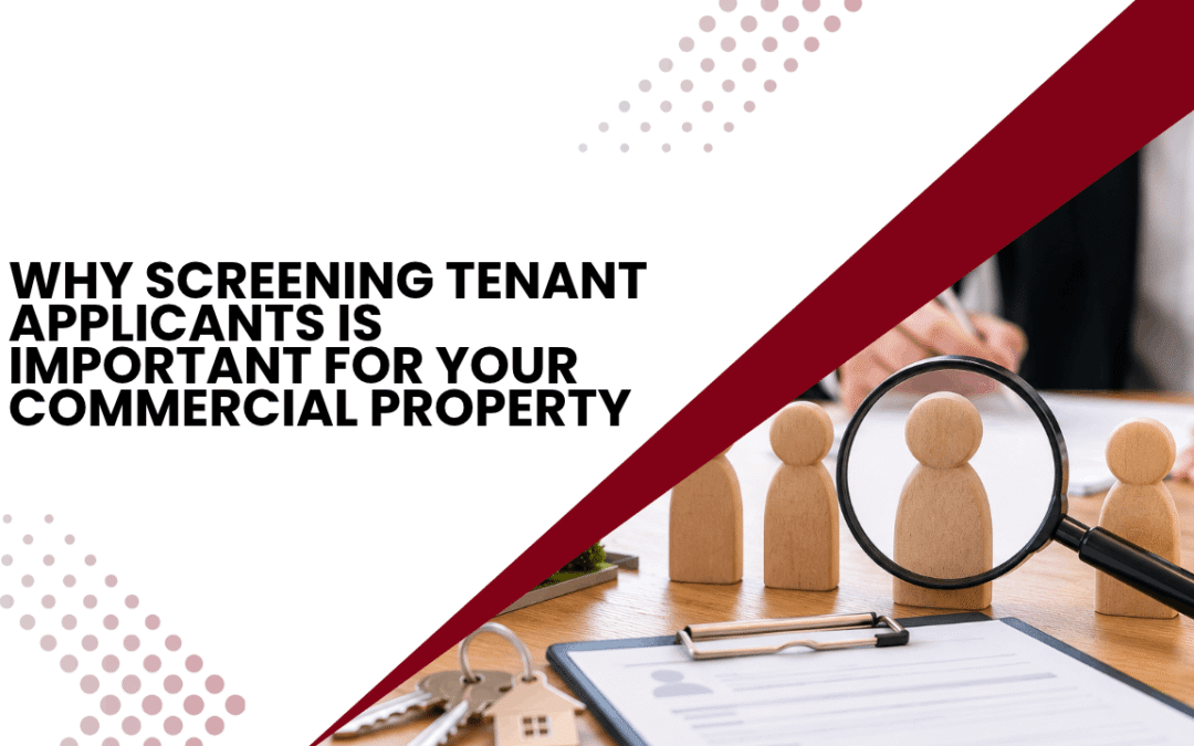 Why Screening Tenant Applicants Is Important for Your Commercial Property