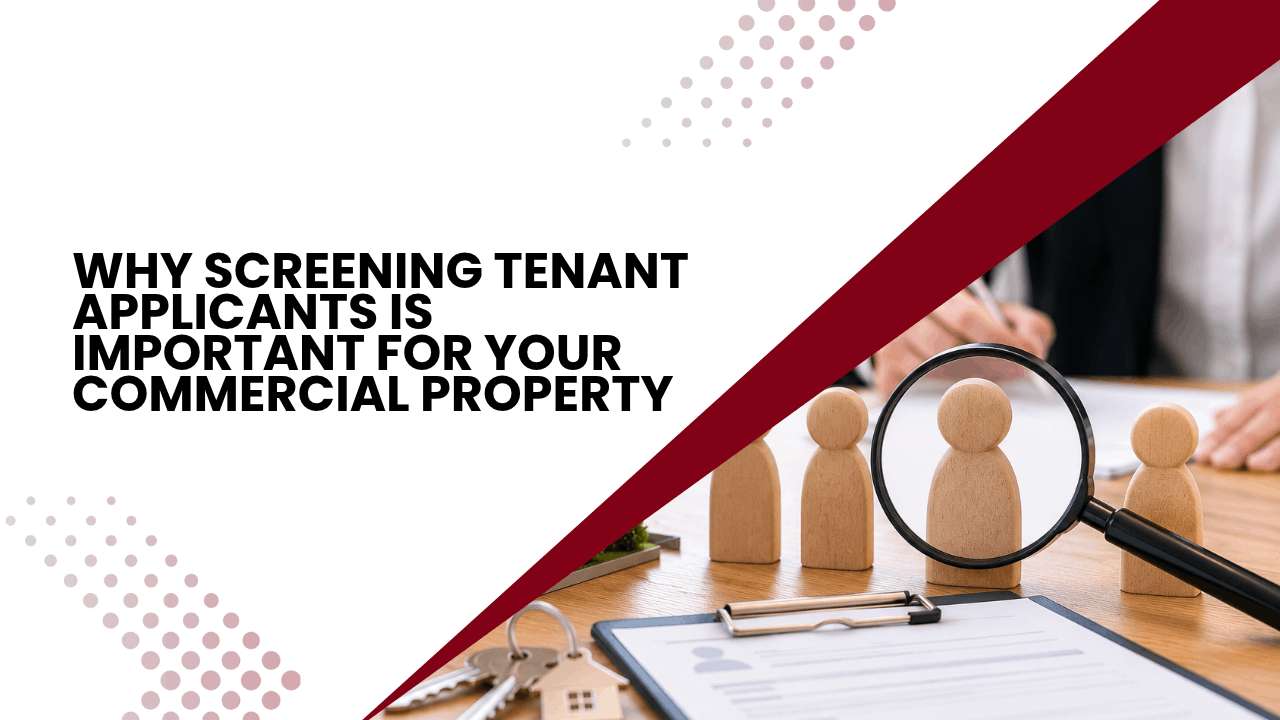 Why Screening Tenant Applicants Is Important for Your Commercial Property