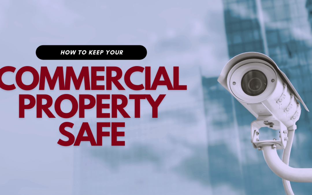 How to Keep Your Commercial Property Safe for You and Your Tenants