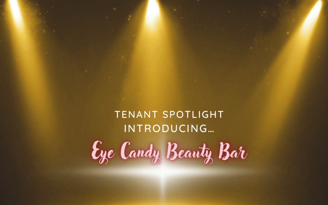 Tenant Spotlight Introducing…Eye Candy Beauty Bar