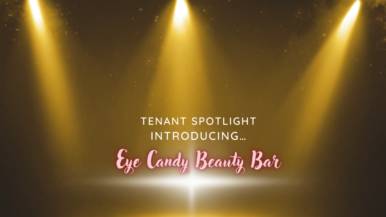 Tenant Spotlight Introducing…Eye Candy Beauty Bar
