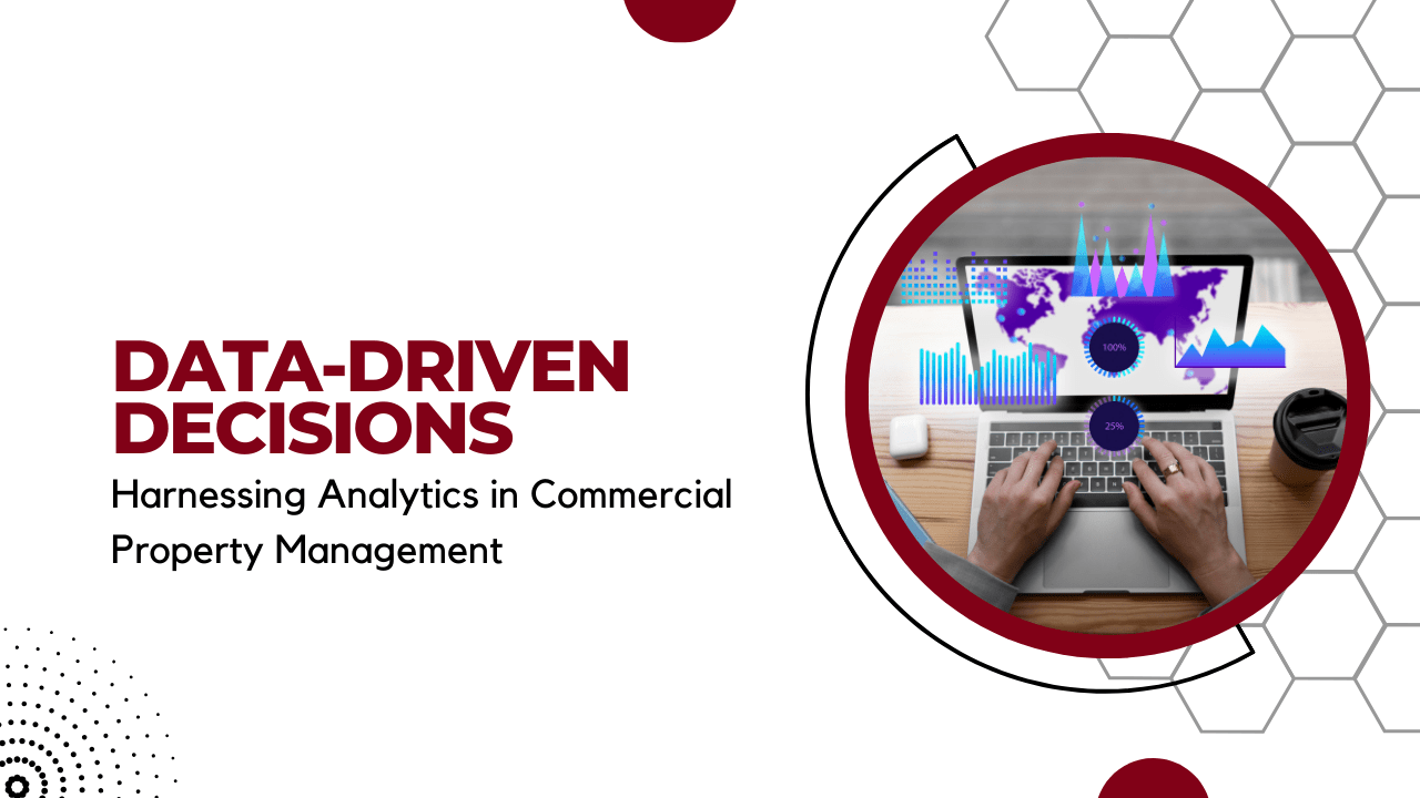 Data-Driven Decisions: Harnessing Analytics in Commercial Property Management