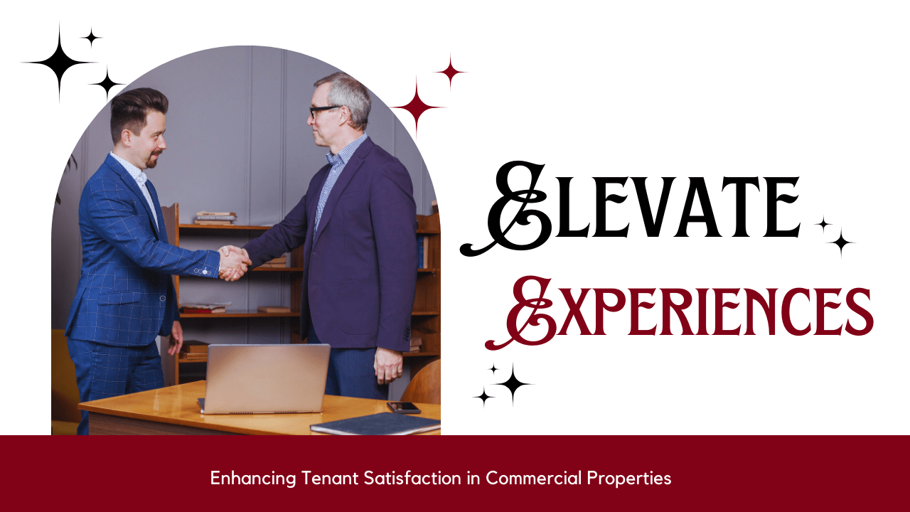 Elevate Experiences: Enhancing Tenant Satisfaction in Commercial Properties