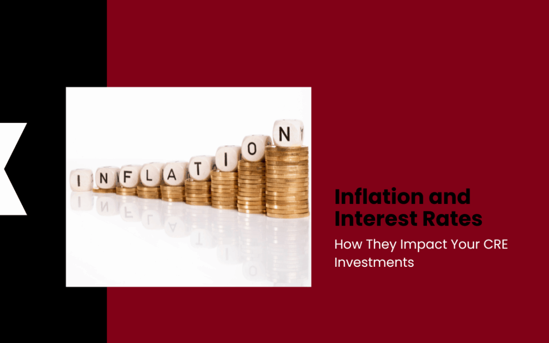 Inflation and Interest Rates: How They Impact Your CRE Investments