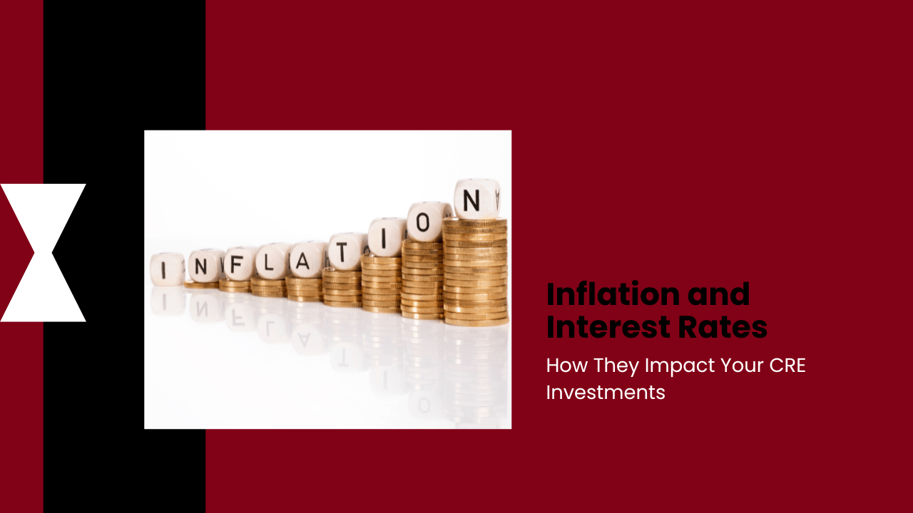 Inflation and Interest Rates: How They Impact Your CRE Investments